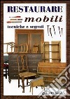 Restaurare mobili. Tecniche e segreti libro