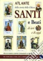 Atlante della storia della Chiesa. Santi e beati di ieri e di oggi. Vita di uomini e donne consacrati al prossimo libro