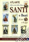 Atlante della storia della Chiesa. Santi e beati di ieri e di oggi. Vita di uomini e donne consacrati al prossimo libro