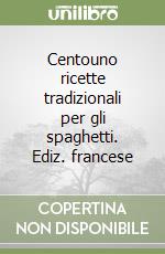 Centouno ricette tradizionali per gli spaghetti. Ediz. francese libro