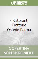 - Ristoranti Trattorie Osterie Parma libro