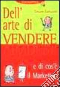 Dell'arte di vendere e di cos'è il marketing libro