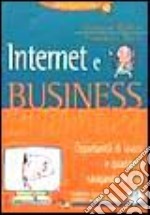 Internet e business. Opportunità di lavoro e guadagno navigando via etere. Con floppy disk libro