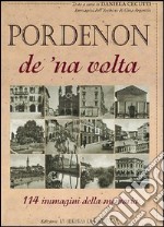 Pordenon de 'na volta. 114 immagini della memoria