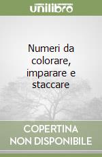 Numeri da colorare, imparare e staccare libro