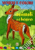 Numeri e colori per scoprire gli animali del bosco libro