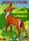 Numeri e colori per scoprire gli animali del bosco libro