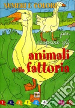 Numeri e colori per scoprire gli animali della fattoria libro