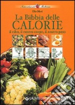 Il cibo e il nostro corpo e il cibo e il nostro peso ovvero la bibbia delle calorie libro