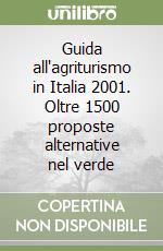 Guida all'agriturismo in Italia 2001. Oltre 1500 proposte alternative nel verde libro