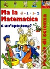 Ma la matematica è un'opinione? libro