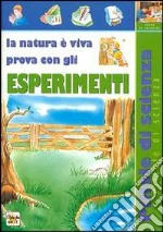 La natura è viva. Prova con gli esperimenti libro