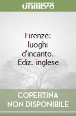 Firenze: luoghi d'incanto. Ediz. inglese libro