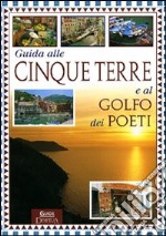 Guida alle Cinque Terre e al golfo dei Poeti libro