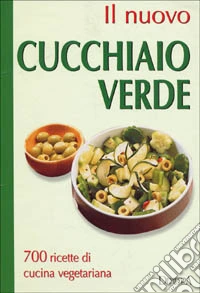 Il nuovo cucchiaio verde. 700 ricette di cucina vegetariana libro