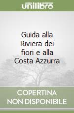 Guida alla Riviera dei fiori e alla Costa Azzurra libro