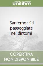 Sanremo: 44 passeggiate nei dintorni libro