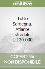 Tutto Sardegna. Atlante stradale 1:120.000 libro