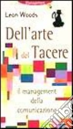 Dell'arte del tacere. Il management della comunicazione libro