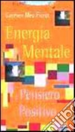 Energia mentale e pensiero positivo libro