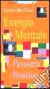 Energia mentale e pensiero positivo libro