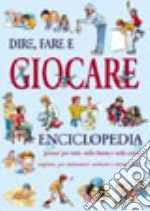 Dire, fare e giocare. Enciclopedia libro