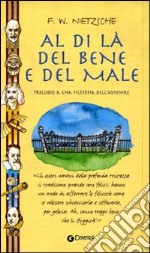 Al di là del bene e del male. Preludio a una filosofia dell'avvenire libro