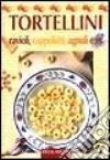 Tortellini. Ravioli, cappelletti, agnoli e... libro