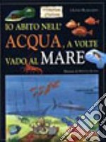 Io abito nell'acqua, a volte vado al mare libro