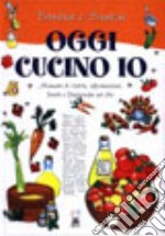 Bambine e bambini. Oggi cucino io. Manuale di ricette, informazioni, favole e filastrocche sul cibo libro