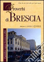 Proverbi di Brescia. Il quotidiano ragionar bresciano in pillole libro