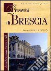 Proverbi di Brescia. Il quotidiano ragionar bresciano in pillole libro