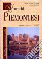 Proverbi piemontesi. Il quotidiano ragionar piemontese in pillole libro