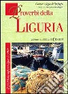 Proverbi della Liguria. Il quotidiano ragionar ligure in pillole libro
