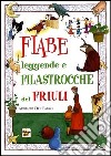 Fiabe leggende e filastrocche del Friuli libro