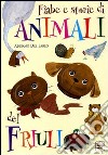 Fiabe e storie di animali del Friuli libro