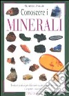 Conoscere i minerali. Teoria e pratica per chi vuole capire il suolo terrestre e scoprire i suoi gioielli libro