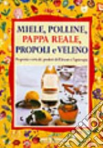 Miele. Polline, pappa reale, propoli e veleno