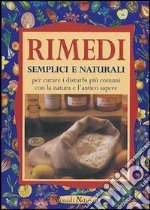 Rimedi semplici e naturali per curare i disturbi più comuni con la natura e l'antico sapere libro