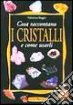 Cosa raccontano i cristalli e come usarli libro