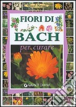 Fiori di Bach. Per curare libro