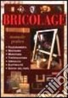 Bricolage. Manuale pratico libro