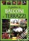 Il giardino in balconi e terrazzi libro