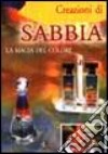 Creazioni di sabbia. La magia del colore libro