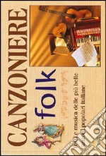 Canzoniere folk. Testi e musica delle più belle canzoni italiane libro