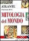 Atlante illustrato della mitologia del mondo libro