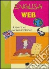 English web. Dizionario per navigare in Internet libro