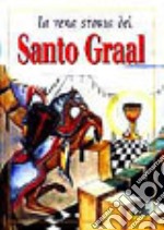 La vera storia del Santo Graal. Ediz. illustrata libro