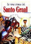 La vera storia del Santo Graal. Ediz. illustrata libro