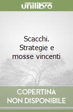 Scacchi. Strategie e mosse vincenti